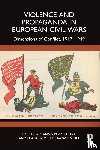 - Violence and Propaganda in European Civil Wars