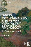 Hook, Derek - Fanon, Psychoanalysis, and Critical Decolonial Psychology