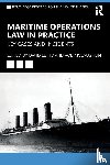 - Maritime Operations Law in Practice - Key Cases and Incidents