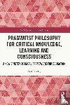 Hooley, Neil (Victoria University - Pragmatist Philosophy for Critical Knowledge, Learning and Consciousness
