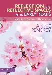 Pendrey, Annie - Reflection and Reflective Spaces in the Early Years