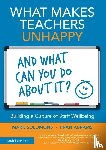 Solomons, Mark, Abrams, Fran - What Makes Teachers Unhappy, and What Can You Do About It? Building a Culture of Staff Wellbeing