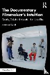 Walsh, Shannon - The Documentary Filmmaker's Intuition