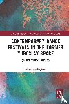 Baybutt, Alexandra - Contemporary Dance Festivals in the Former Yugoslav Space