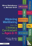Waterhouse, Alison, Smith, Melanie - Weaving Wellbeing into the Literacy Curriculum for Ages 8-11