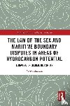 Chandra, Vivek - The Law of the Sea and Maritime Boundary Disputes in Areas of Hydrocarbon Potential