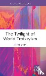 Kelly, John (Birkbeck College - The Twilight of World Trotskyism