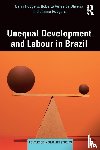 Rodgers, Gerry, de Oliveira, Roberto Veras, Rodgers, Janine - Unequal Development and Labour in Brazil