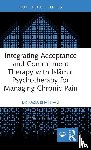 Bhatti-Ali, Razia - Integrating Acceptance and Commitment Therapy with Islamic Psychotherapy for Managing Chronic Pain