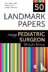 Davenport, Mark (King’s College Hospital, Aldeiri, Bashar, Davidson, Joseph - 50 Landmark Papers every Pediatric Surgeon Should Know