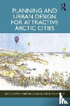 Chapman, David, Nilsson, Kristina L, Sjoholm, Jennie - Planning and Urban Design for Attractive Arctic Cities