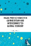 Albertoni, Nicolas (Universidad Catolica del Uruguay - Trade Protectionism in an Uncertain and Interconnected Global Economy