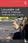 Melosi, Martin V. - Consumption and Waste in American Environmental History