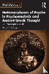 Dobson, Marcia - Metamorphoses of Psyche in Psychoanalysis and Ancient Greek Thought