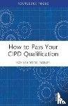 Maddox-Daines, Kay - How to Pass Your CIPD Qualification