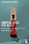 Schultz-Venrath, Ulrich - Mentalizing the Body