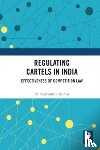 Kumar, Sudhanshu (NALSAR University of Law - Regulating Cartels in India