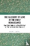 O’Neill, James Calum - The Allegory of Love in the Early Renaissance