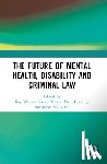  - The Future of Mental Health, Disability and Criminal Law