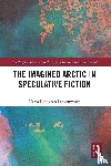 Leavenworth, Maria Lindgren - The Imagined Arctic in Speculative Fiction