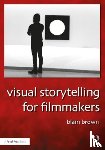 Brown, Blain - Visual Storytelling for Filmmakers