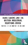 Ackers, Peter - Trade Unions and the British Industrial Relations Crisis