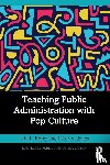 Borry, Erin L. (University of Alabama at Birmingham, Jones, Peter A. (University of Alabama at Birmingham - Teaching Public Administration with Pop Culture