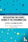 Brookey, Robert Alan (Ball State University, Phillips, Jason (Ball State University, Pollard, Timothy (Ball State University - Reasserting the Disney Brand in the Streaming Era