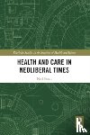 SMALL, NEIL - Health and Care in Neoliberal Times