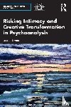 Levine, Lauren - Risking Intimacy and Creative Transformation in Psychoanalysis