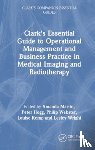  - Clark's Essential Guide to Operational Management and Business Practice in Medical Imaging and Radiotherapy