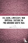  - Religion, Landscape and Material Culture in Pre-modern South Asia
