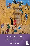 Milwright, Marcus - A Story of Islamic Art