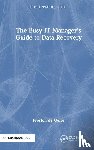 de Guise, Preston - The Busy IT Manager?s Guide to Data Recovery