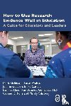 Rickinson, Mark (Monash University, Walsh, Lucas (Monash University, Gleeson, Joanne (Monash University, Cutler, Blake (Monash University - How to Use Research Evidence Well in Education