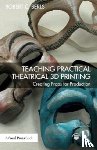 Berls, Robert C. - Teaching Practical Theatrical 3D Printing