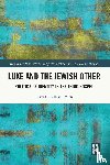 Smith, David Andrew - Luke and the Jewish Other