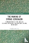 Popa, Catalin-Stefan - The Making of Syriac Jerusalem