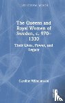 Wilhelmsson, Caroline - The Queens and Royal Women of Sweden, c. 970–1330