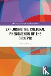 Waling, Andrea (La Trobe University - Exploring the Cultural Phenomenon of the Dick Pic