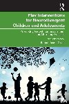 Grant, Robert Jason - Play Interventions for Neurodivergent Children and Adolescents