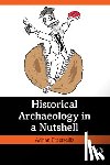 Praetzellis, Adrian (Sonoma State University in California.) - Historical Archaeology in a Nutshell