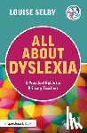 Selby, Louise - All About Dyslexia: A Practical Guide for Primary Teachers
