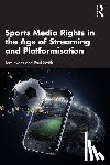 Evens, Tom, Smith, Paul - Sports Media Rights in the Age of Streaming and Platformisation
