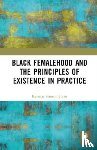 Simeon-Jones, Kersuze - Black Femalehood and the Principles of Existence in Practice