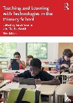 Leask, Marilyn, Younie, Sarah - Teaching and Learning with Technologies in the Primary School