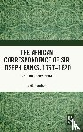  - The African Correspondence of Sir Joseph Banks, 1767–1820