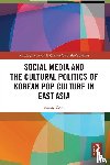 Yoon, Sunny - Social Media and the Cultural Politics of Korean Pop Culture in East Asia