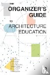Day, Kirsten, Deamer, Peggy, Dietz, Andrea, Forde, Tessa - The Organizer’s Guide to Architecture Education