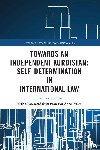 Radpey, Loqman - Towards an Independent Kurdistan: Self-Determination in International Law
